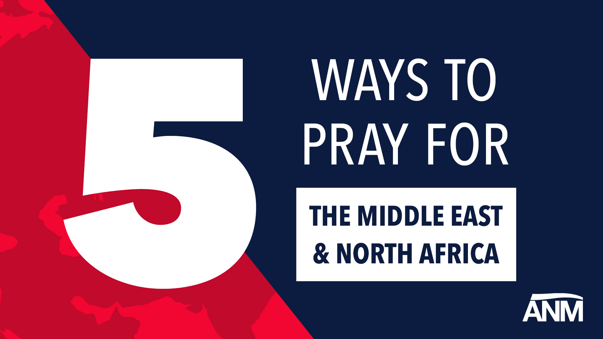 5 Ways to Pray for the Middle East & North Africa Advancing Native